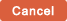 Cancel